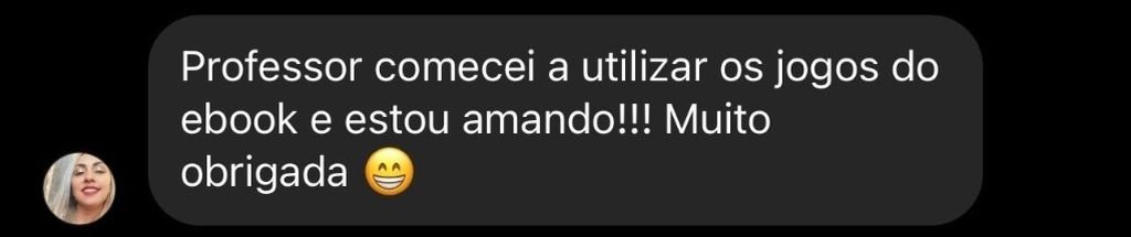Depoimento: Professor comecei a utilizar os jogos do ebook e estou amando!!! Muito obrigada